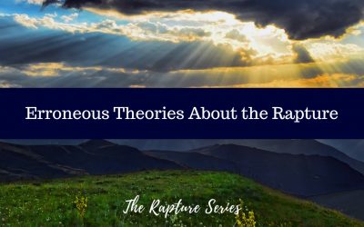 Erroneous Theories About the Rapture