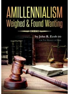 Amillennialism - Weighed and Found Wanting