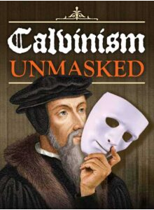Calvinism Unmasked